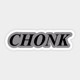 CHONK Sticker